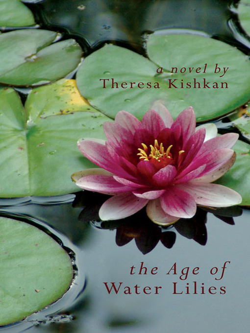 Title details for The Age of Water Lilies by Theresa Kishkan - Available